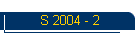 S 2004 - 2
